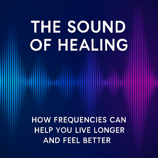 The Sound of Healing: How Frequencies Can Help You Live Longer and Feel Better